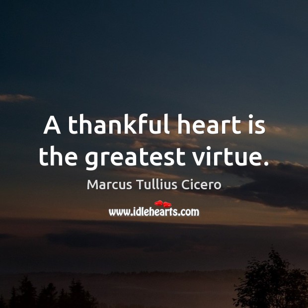 A thankful heart is the greatest virtue. Image