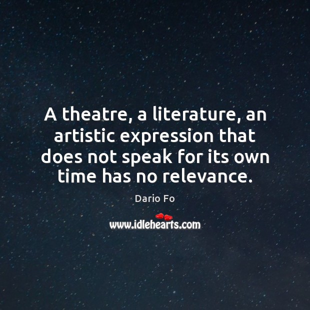 A theatre, a literature, an artistic expression that does not speak for 