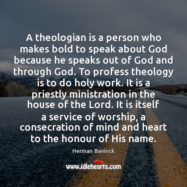 A theologian is a person who makes bold to speak about God Image