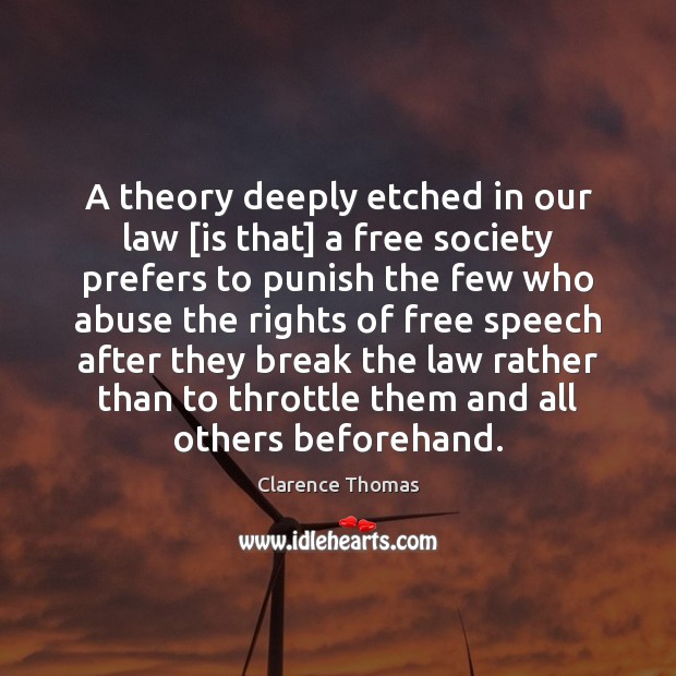 A theory deeply etched in our law [is that] a free society Clarence Thomas Picture Quote