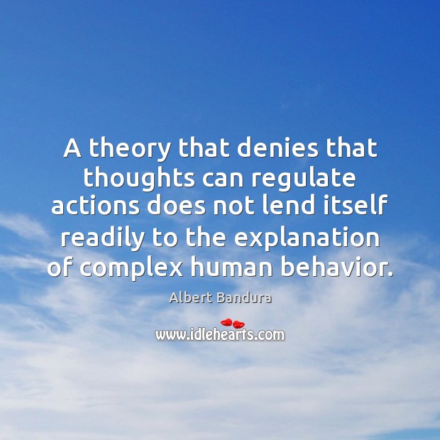 A theory that denies that thoughts can regulate actions does not lend Albert Bandura Picture Quote