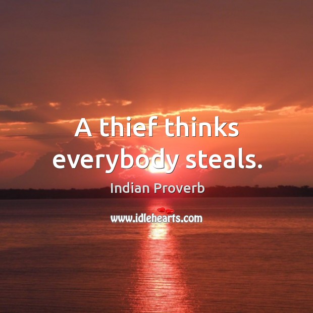 A thief thinks everybody steals. Indian Proverbs Image