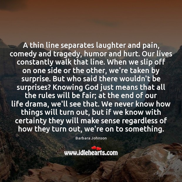 A thin line separates laughter and pain, comedy and tragedy, humor and Barbara Johnson Picture Quote
