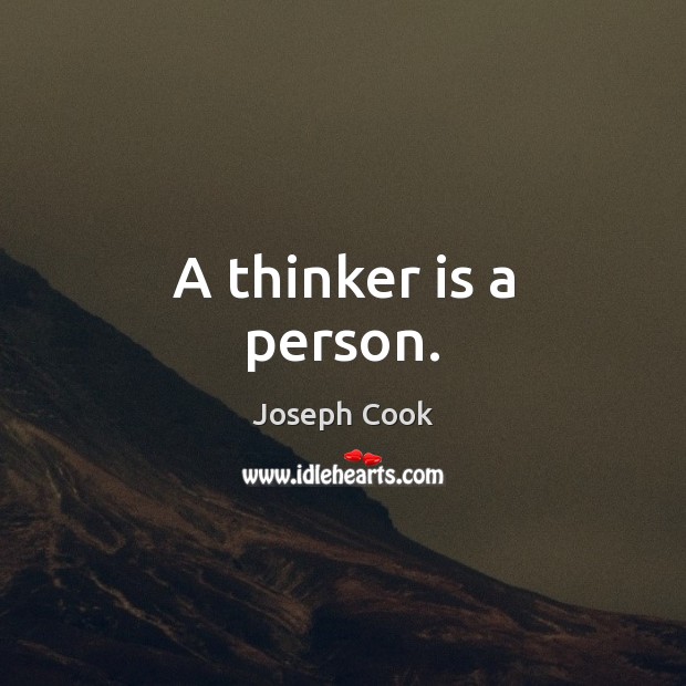 A thinker is a person. Joseph Cook Picture Quote