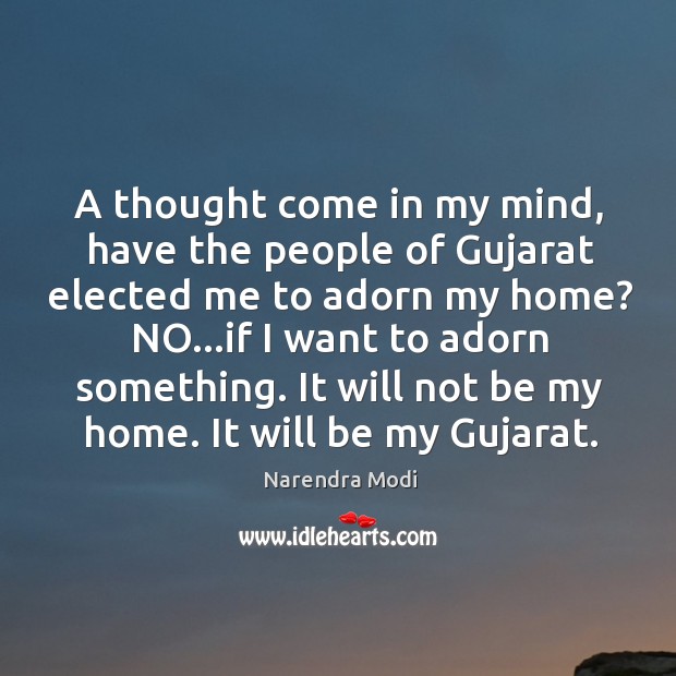 A thought come in my mind, have the people of Gujarat elected Narendra Modi Picture Quote