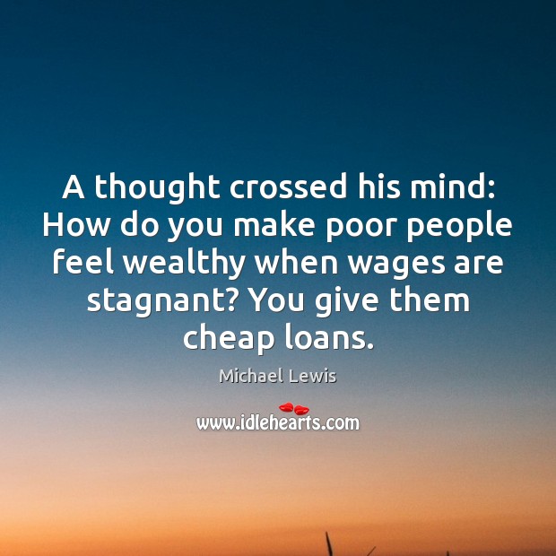A thought crossed his mind: How do you make poor people feel Michael Lewis Picture Quote