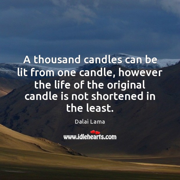 A thousand candles can be lit from one candle, however the life Image