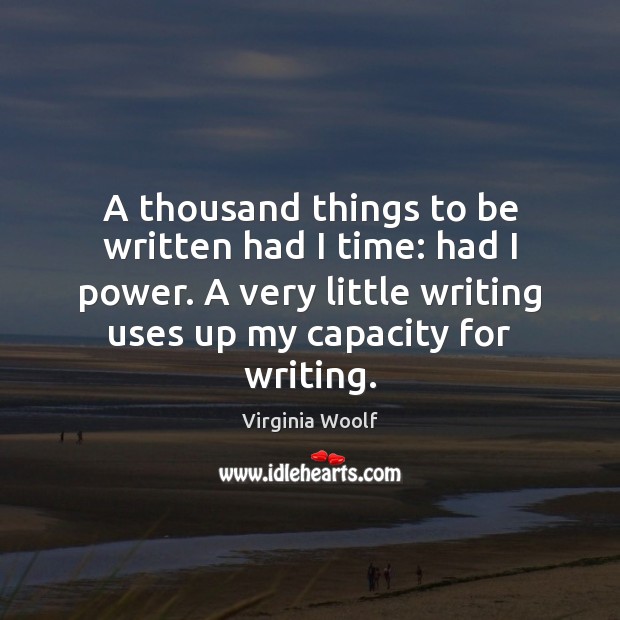 A thousand things to be written had I time: had I power. Image