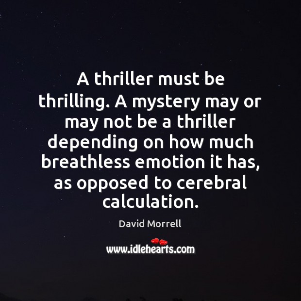 A thriller must be thrilling. A mystery may or may not be Emotion Quotes Image