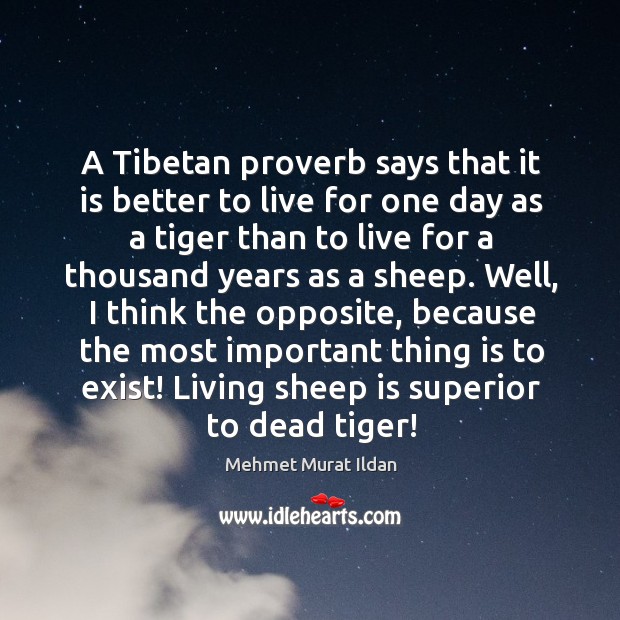 A Tibetan proverb says that it is better to live for one Image