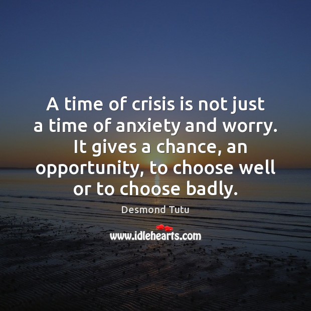 A time of crisis is not just a time of anxiety and Desmond Tutu Picture Quote