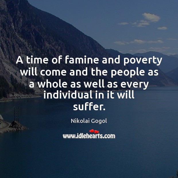 A time of famine and poverty will come and the people as Nikolai Gogol Picture Quote