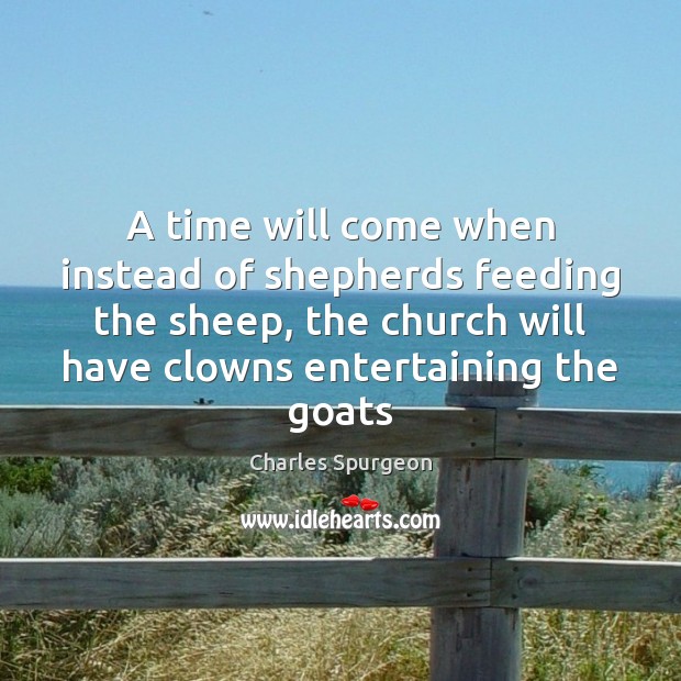 A time will come when instead of shepherds feeding the sheep, the Image
