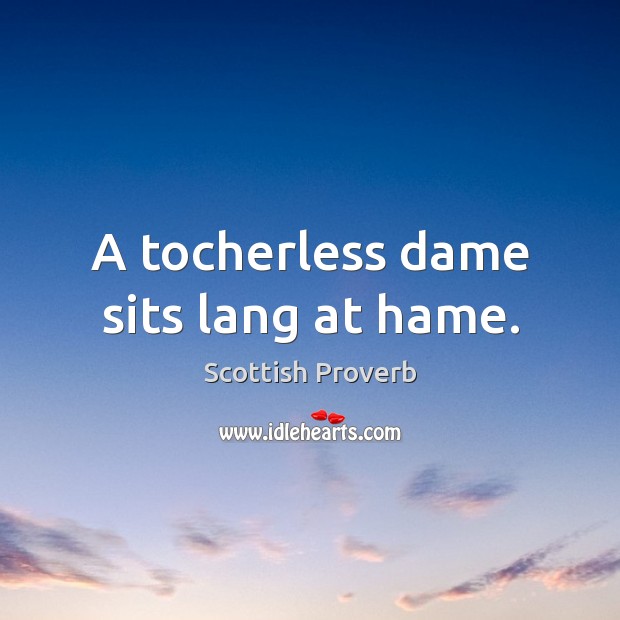 A tocherless dame sits lang at hame. Scottish Proverbs Image