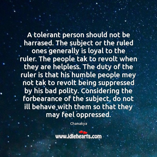 A tolerant person should not be harrased. The subject or the ruled Image