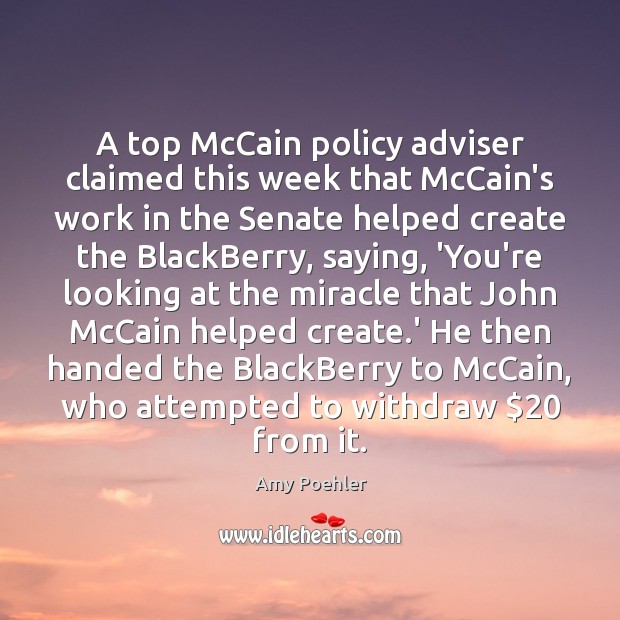 A top McCain policy adviser claimed this week that McCain’s work in Amy Poehler Picture Quote