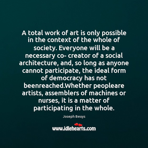 A total work of art is only possible in the context of Joseph Beuys Picture Quote