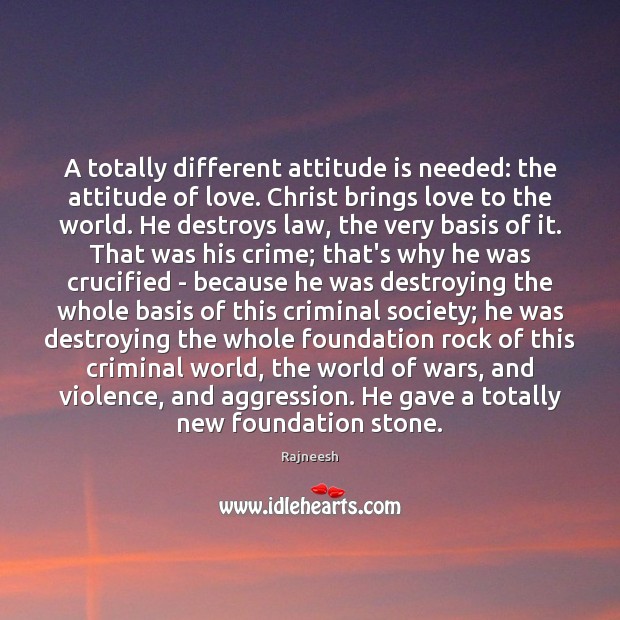 A totally different attitude is needed: the attitude of love. Christ brings Image