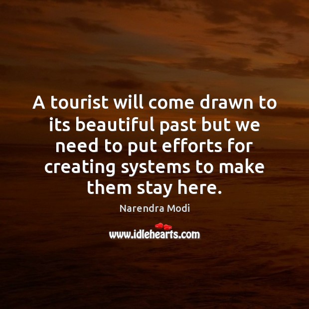 A tourist will come drawn to its beautiful past but we need Narendra Modi Picture Quote