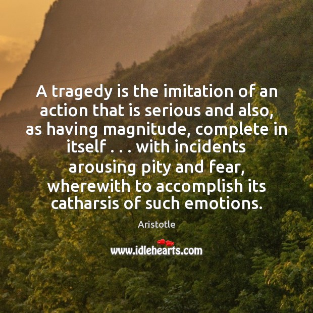 A tragedy is the imitation of an action that is serious and Image