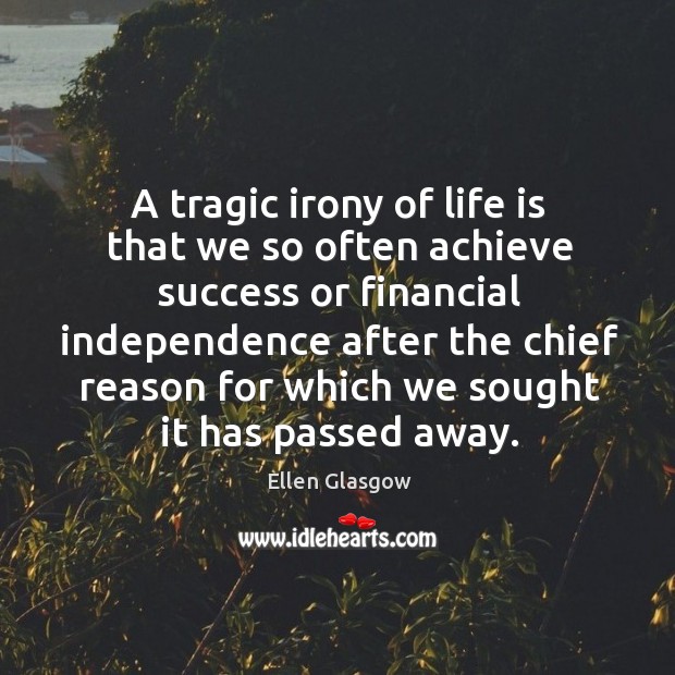A tragic irony of life is that we so often achieve success Ellen Glasgow Picture Quote