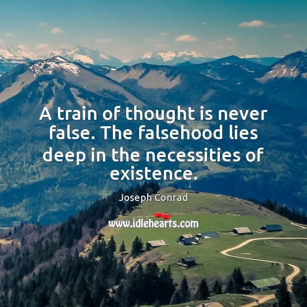 A train of thought is never false. The falsehood lies deep in Image