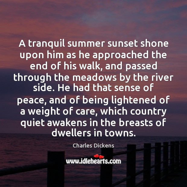 A tranquil summer sunset shone upon him as he approached the end Charles Dickens Picture Quote