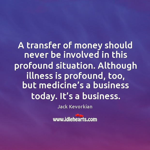 A transfer of money should never be involved in this profound situation. Image