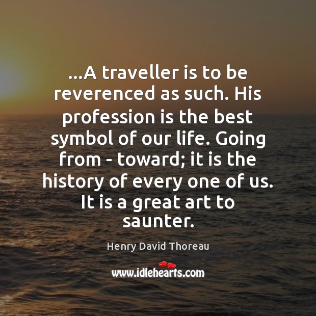 …A traveller is to be reverenced as such. His profession is the Image