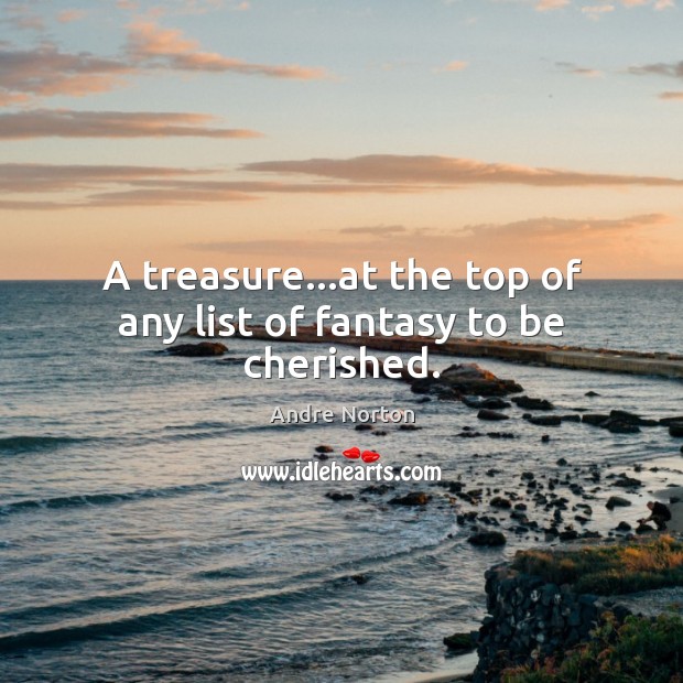 A treasure…at the top of any list of fantasy to be cherished. Andre Norton Picture Quote