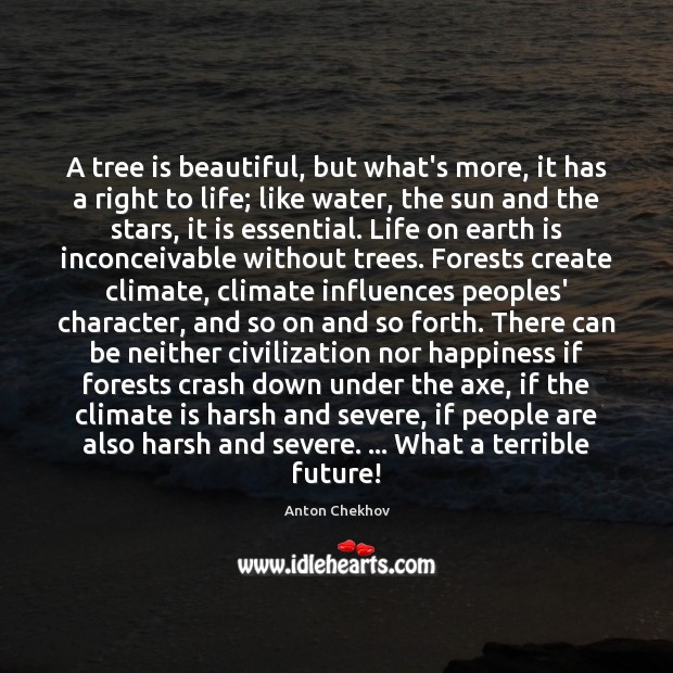 A tree is beautiful, but what’s more, it has a right to Anton Chekhov Picture Quote