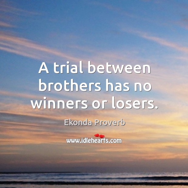 A trial between brothers has no winners or losers. Ekonda Proverbs Image