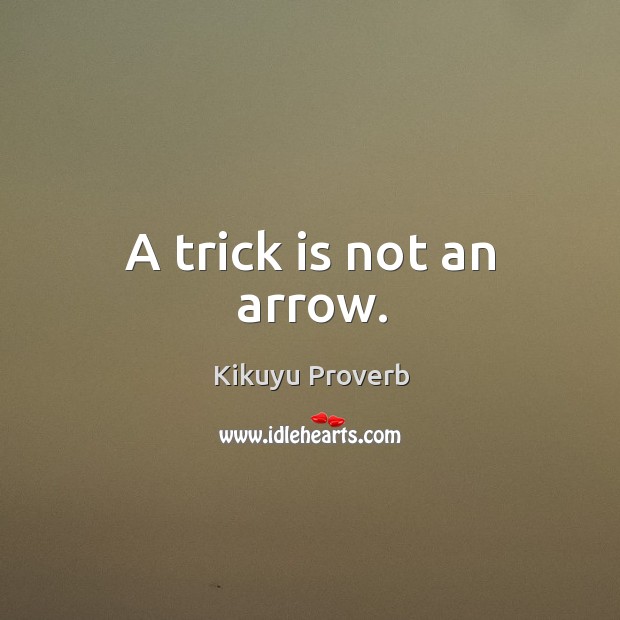 A trick is not an arrow. Kikuyu Proverbs Image