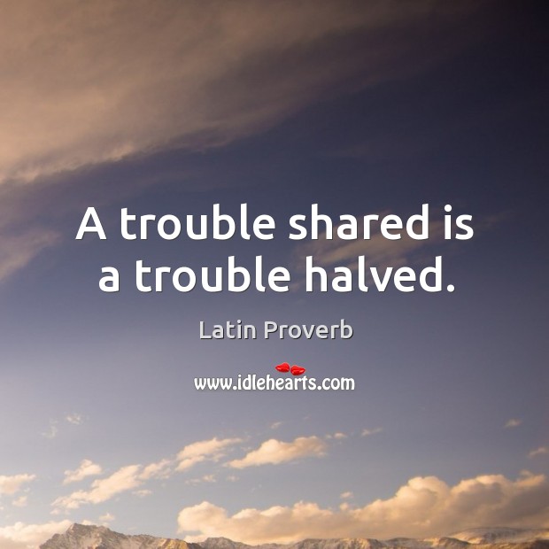 A trouble shared is a trouble halved. Image