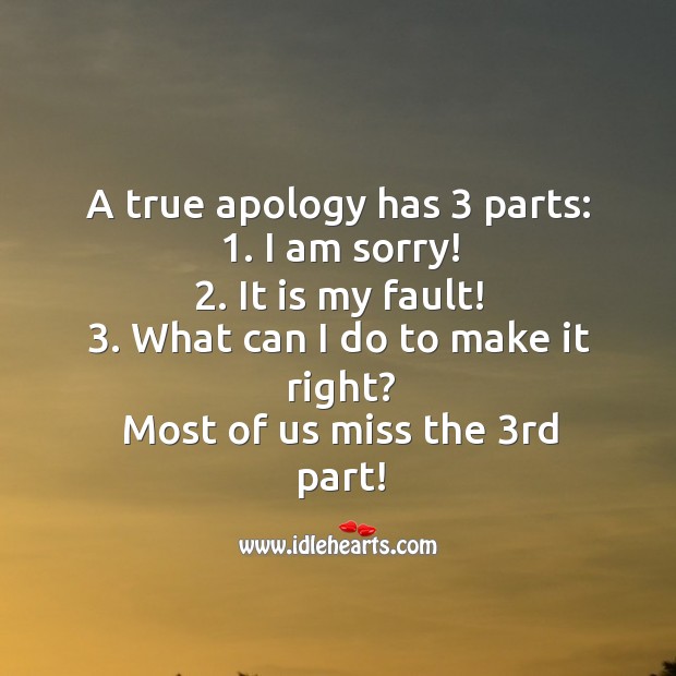 A true apology has 3 parts. Apology Quotes Image