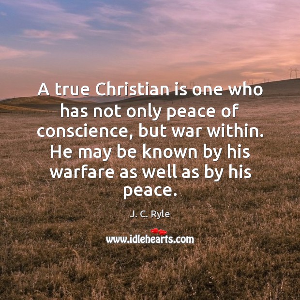 A true Christian is one who has not only peace of conscience, Image
