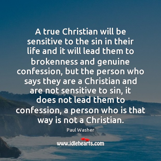 A true Christian will be sensitive to the sin in their life Paul Washer Picture Quote