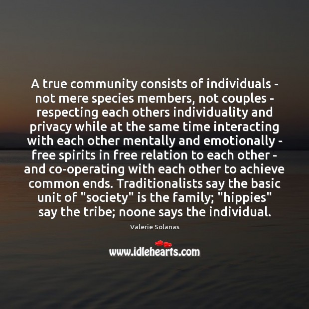 A true community consists of individuals – not mere species members, not Valerie Solanas Picture Quote