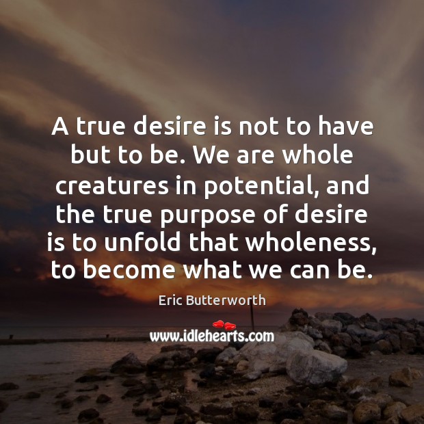 A true desire is not to have but to be. We are Desire Quotes Image