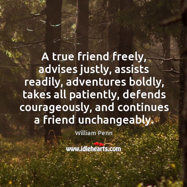 A true friend freely, advises justly, assists readily, adventures boldly William Penn Picture Quote