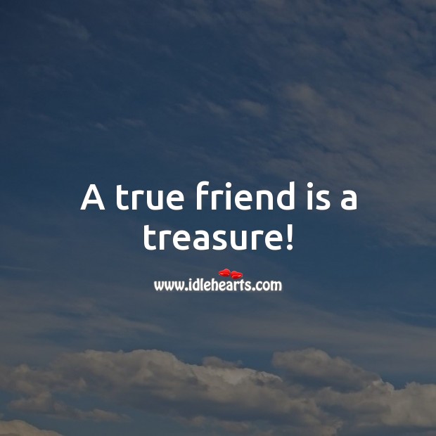 A true friend is a treasure! True Friends Quotes Image