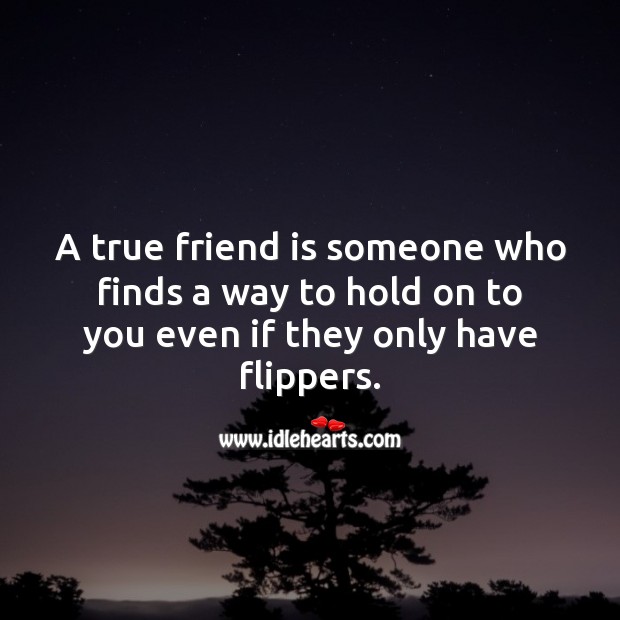 A true friend is someone who finds a way to hold on. Image