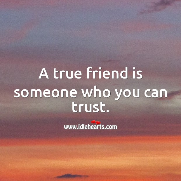 A true friend is someone who you can trust. Trust Quotes Image
