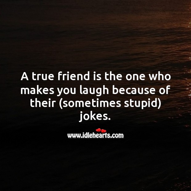 A true friend is the one who makes you laugh because of their jokes. True Friends Quotes Image