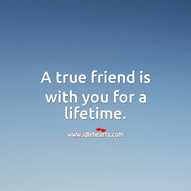 A true friend is with you for a lifetime. True Friends Quotes Image