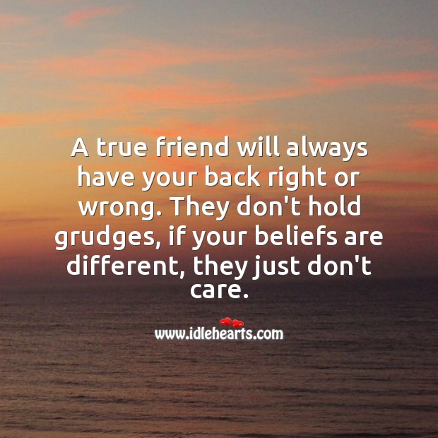 A true friend will always have your back right or wrong. Image