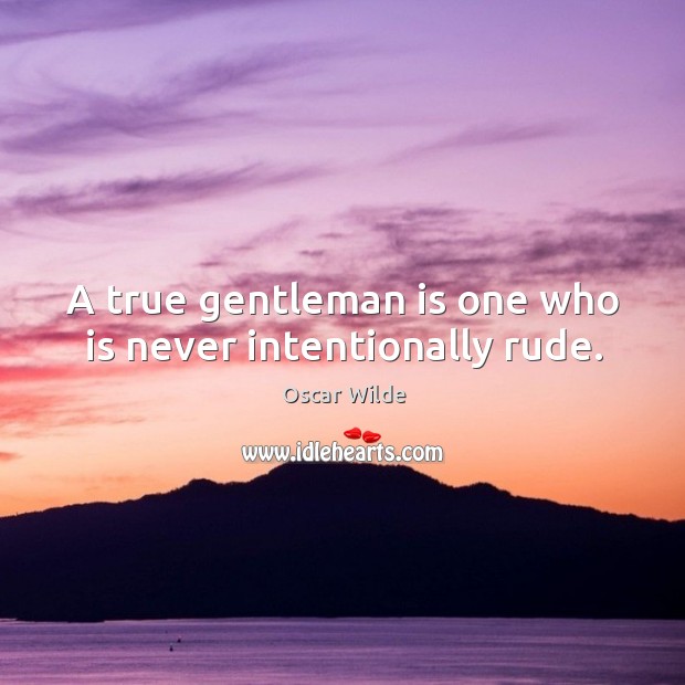 A true gentleman is one who is never intentionally rude. Image