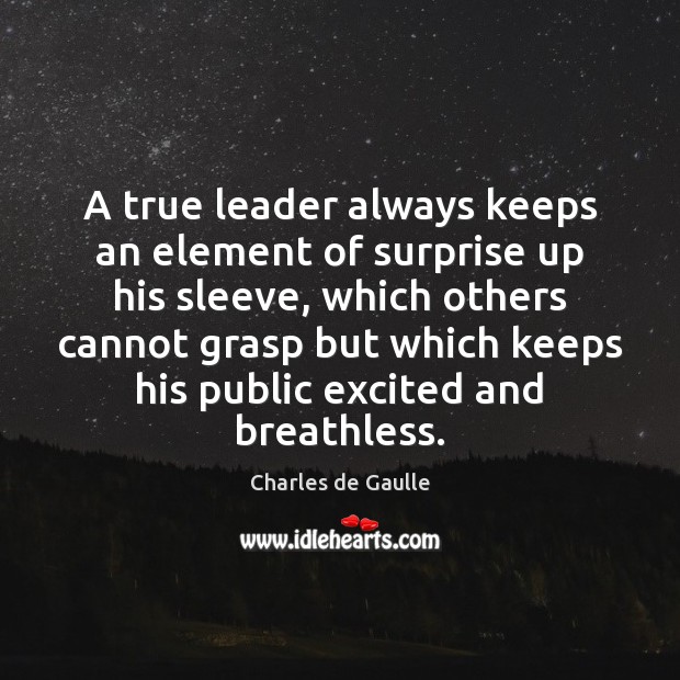 A true leader always keeps an element of surprise up his sleeve, Charles de Gaulle Picture Quote