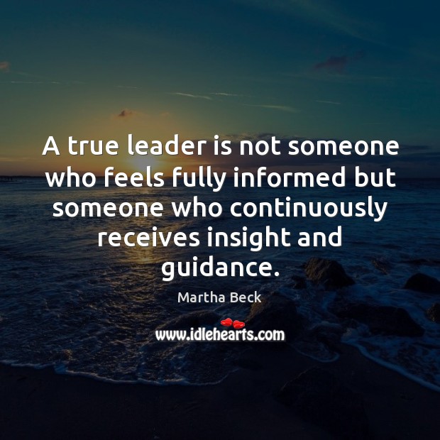 A true leader is not someone who feels fully informed but someone Martha Beck Picture Quote