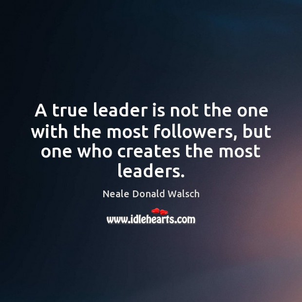 A true leader is not the one with the most followers, but Neale Donald Walsch Picture Quote